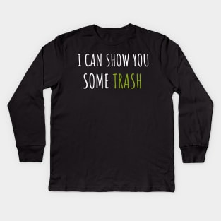 I Can Show You Some Trash Kids Long Sleeve T-Shirt